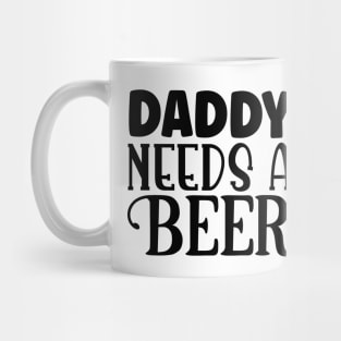 daddy needs a beer Mug
